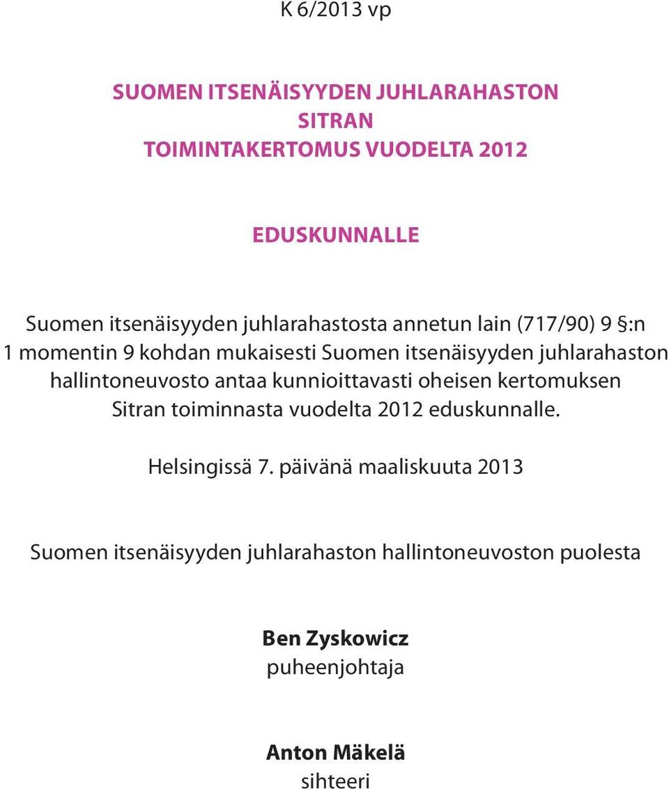 hallintoneuvosto antaa kunnioittavasti oheisen kertomuksen Sitran toiminnasta vuodelta 2012 eduskunnalle. Helsingissä 7.