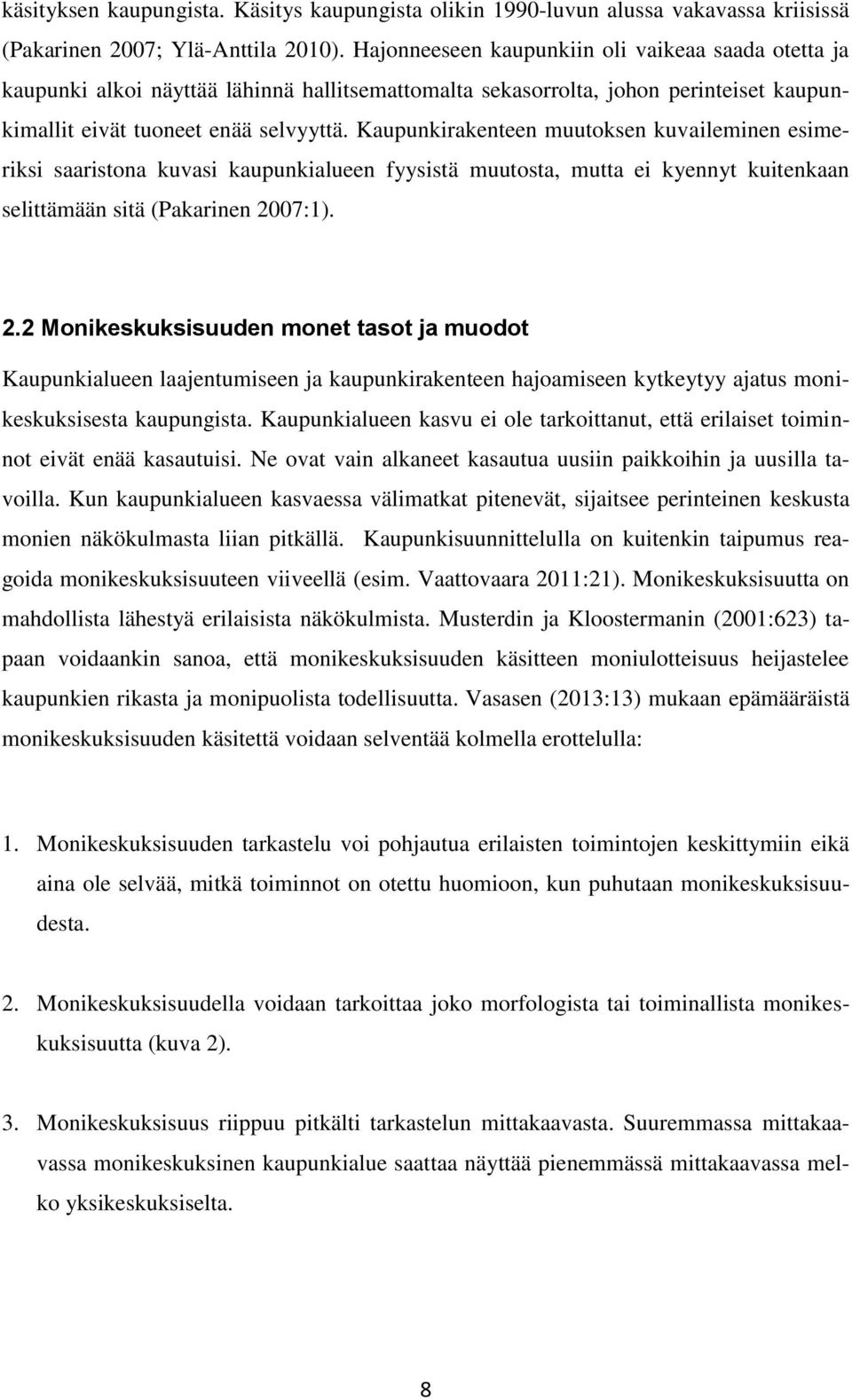 Kaupunkirakenteen muutoksen kuvaileminen esimeriksi saaristona kuvasi kaupunkialueen fyysistä muutosta, mutta ei kyennyt kuitenkaan selittämään sitä (Pakarinen 20