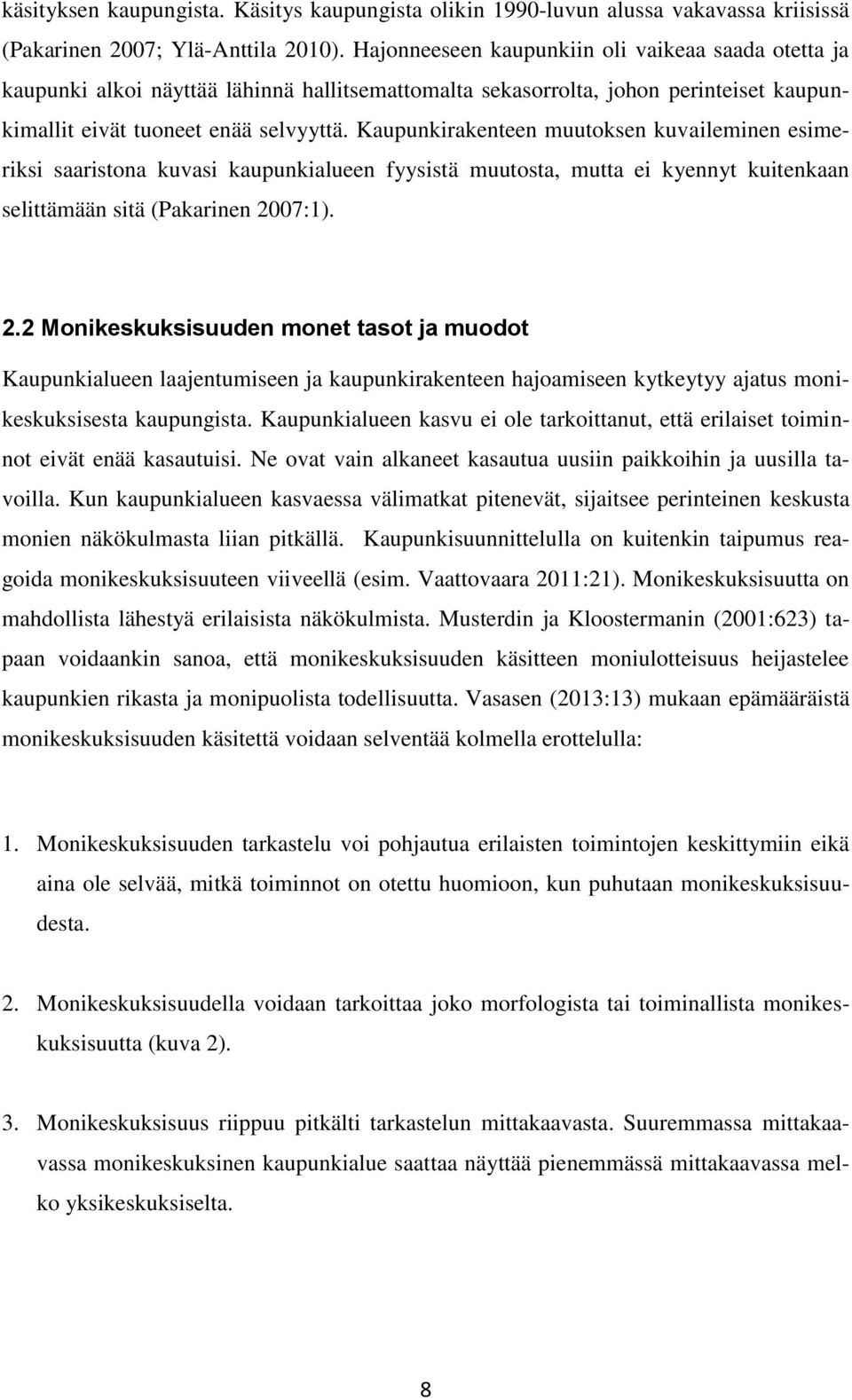 Kaupunkirakenteen muutoksen kuvaileminen esimeriksi saaristona kuvasi kaupunkialueen fyysistä muutosta, mutta ei kyennyt kuitenkaan selittämään sitä (Pakarinen 20