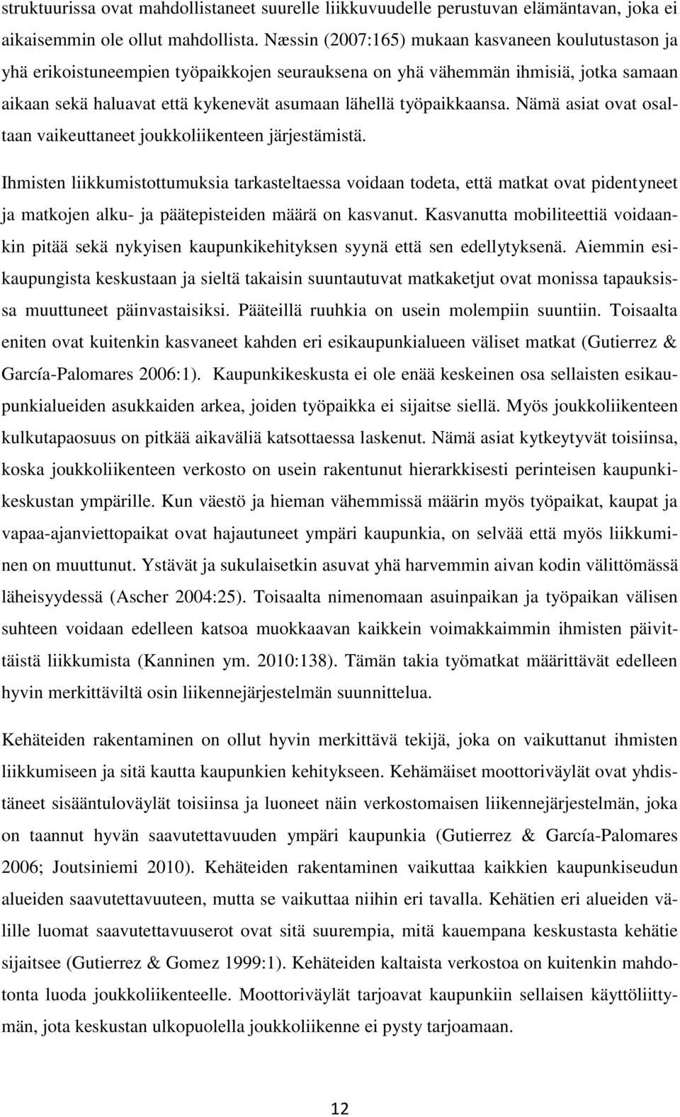 työpaikkaansa. Nämä asiat ovat osaltaan vaikeuttaneet joukkoliikenteen järjestämistä.