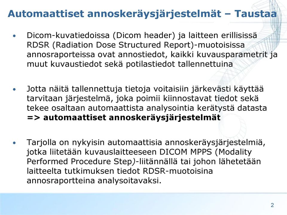 poimii kiinnostavat tiedot sekä tekee osaltaan automaattista analysointia kerätystä datasta => automaattiset annoskeräysjärjestelmät Tarjolla on nykyisin automaattisia