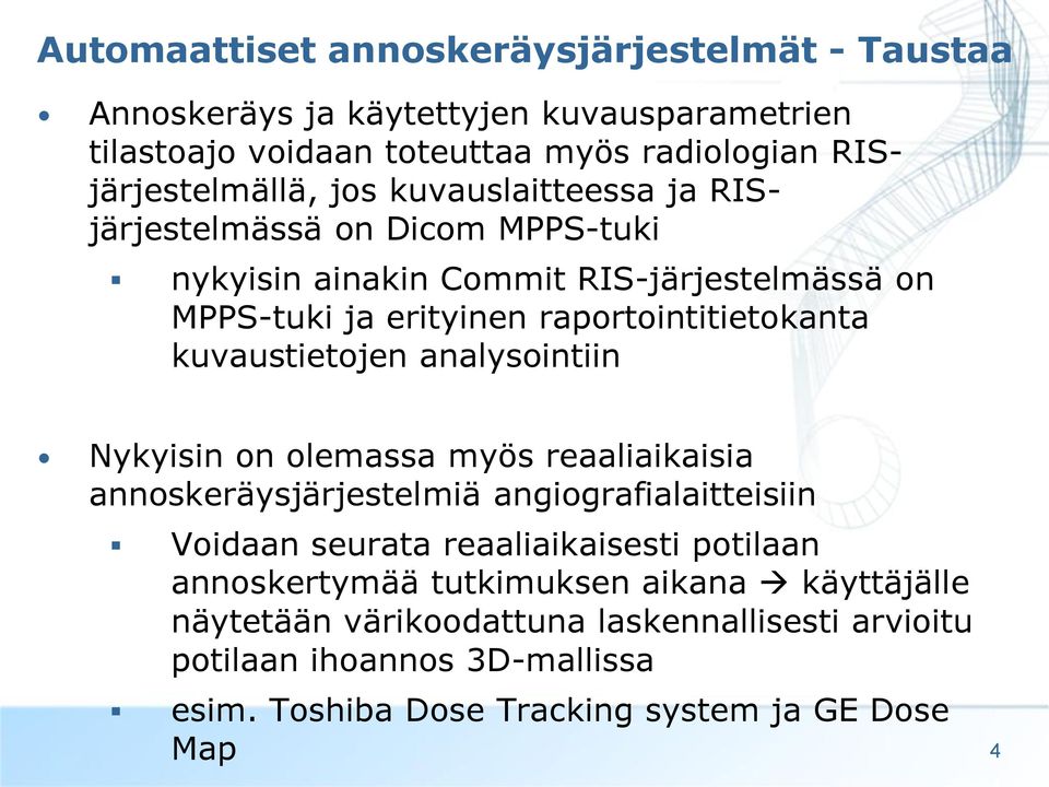 kuvaustietojen analysointiin Nykyisin on olemassa myös reaaliaikaisia annoskeräysjärjestelmiä angiografialaitteisiin Voidaan seurata reaaliaikaisesti potilaan