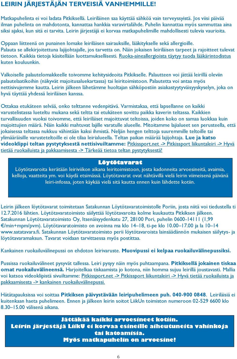 Leirin järjestäjä ei korvaa matkapuhelimille mahdollisesti tulevia vaurioita. Oppaan liitteenä on punainen lomake leiriläisen sairauksille, lääkitykselle sekä allergioille.