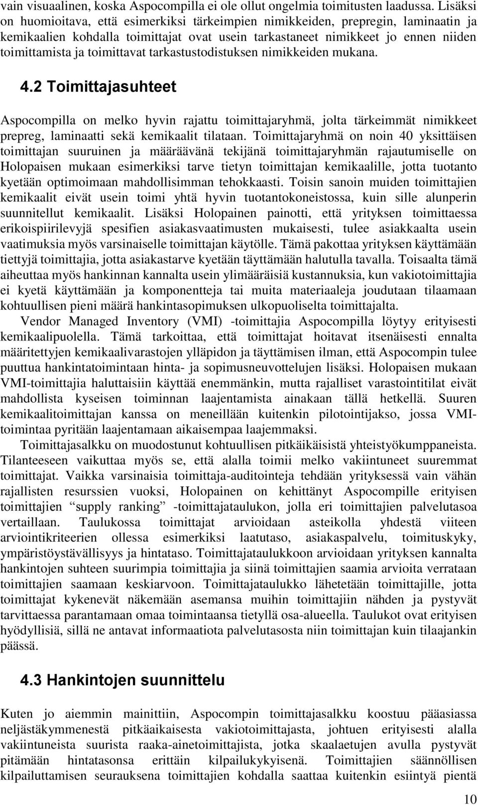 toimittavat tarkastustodistuksen nimikkeiden mukana. 4.2 Toimittajasuhteet Aspocompilla on melko hyvin rajattu toimittajaryhmä, jolta tärkeimmät nimikkeet prepreg, laminaatti sekä kemikaalit tilataan.