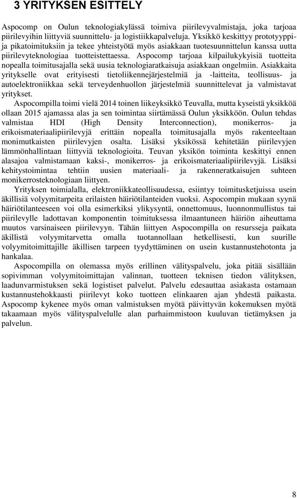 Aspocomp tarjoaa kilpailukykyisiä tuotteita nopealla toimitusajalla sekä uusia teknologiaratkaisuja asiakkaan ongelmiin.