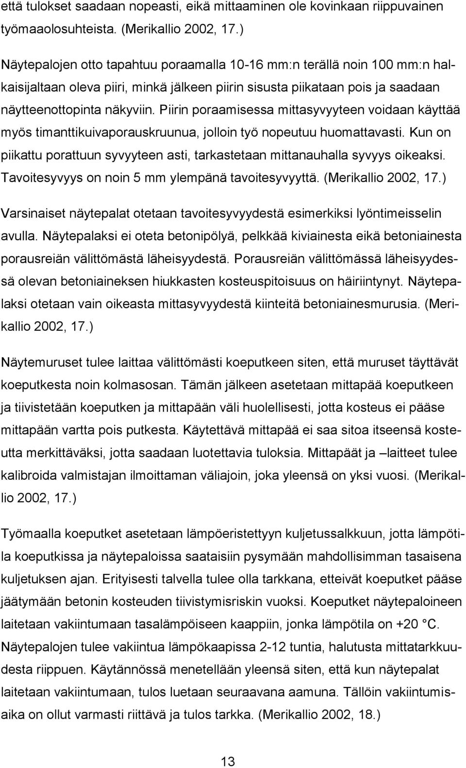 Piirin poraamisessa mittasyvyyteen voidaan käyttää myös timanttikuivaporauskruunua, jolloin työ nopeutuu huomattavasti.