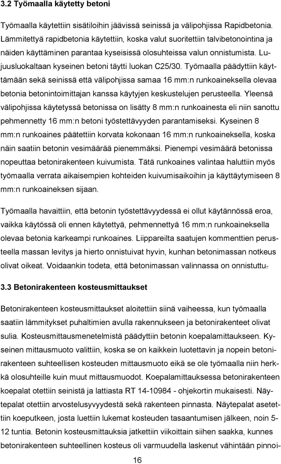 Lujuusluokaltaan kyseinen betoni täytti luokan C25/30.