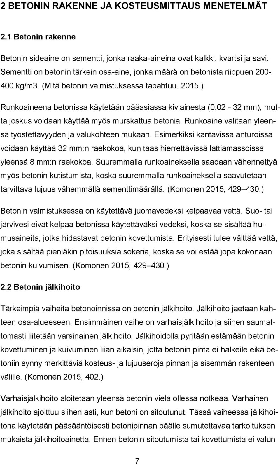 ) Runkoaineena betonissa käytetään pääasiassa kiviainesta (0,02-32 mm), mutta joskus voidaan käyttää myös murskattua betonia. Runkoaine valitaan yleensä työstettävyyden ja valukohteen mukaan.