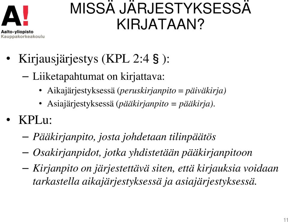 (peruskirjanpito = päiväkirja) Asiajärjestyksessä (pääkirjanpito = pääkirja).