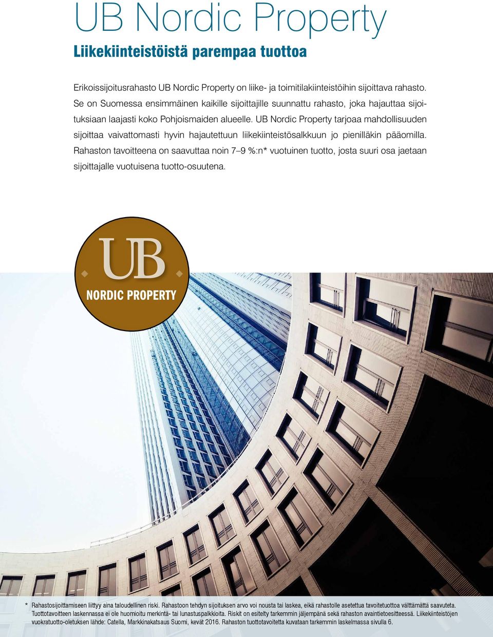 UB Nordic Property tarjoaa mahdollisuuden sijoittaa vaivattomasti hyvin hajautettuun liikekiinteistösalkkuun jo pienilläkin pääomilla.
