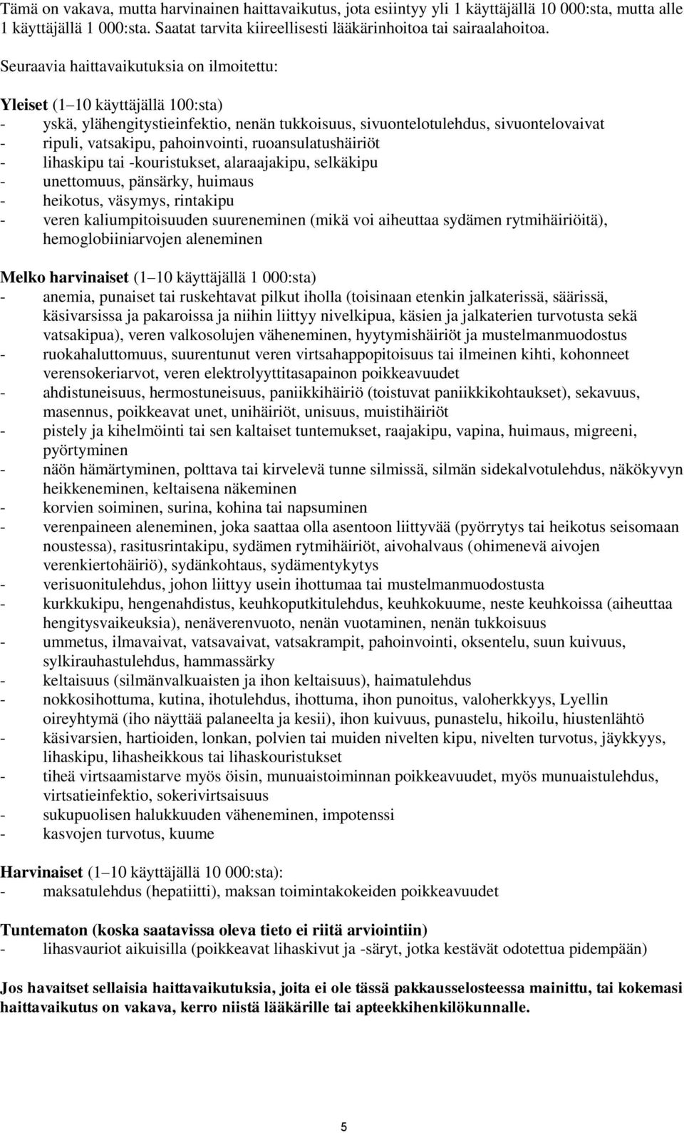 ruoansulatushäiriöt - lihaskipu tai -kouristukset, alaraajakipu, selkäkipu - unettomuus, pänsärky, huimaus - heikotus, väsymys, rintakipu - veren kaliumpitoisuuden suureneminen (mikä voi aiheuttaa