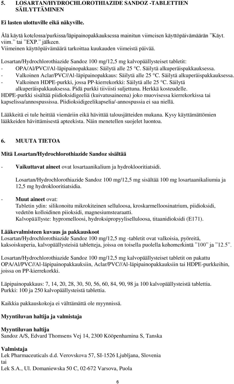 Losartan/Hydrochlorothiazide Sandoz 100 mg/12,5 mg kalvopäällysteiset tabletit: - OPA/Al/PVC//Al-läpipainopakkaus: Säilytä alle 25 C. Säilytä alkuperäispakkauksessa.