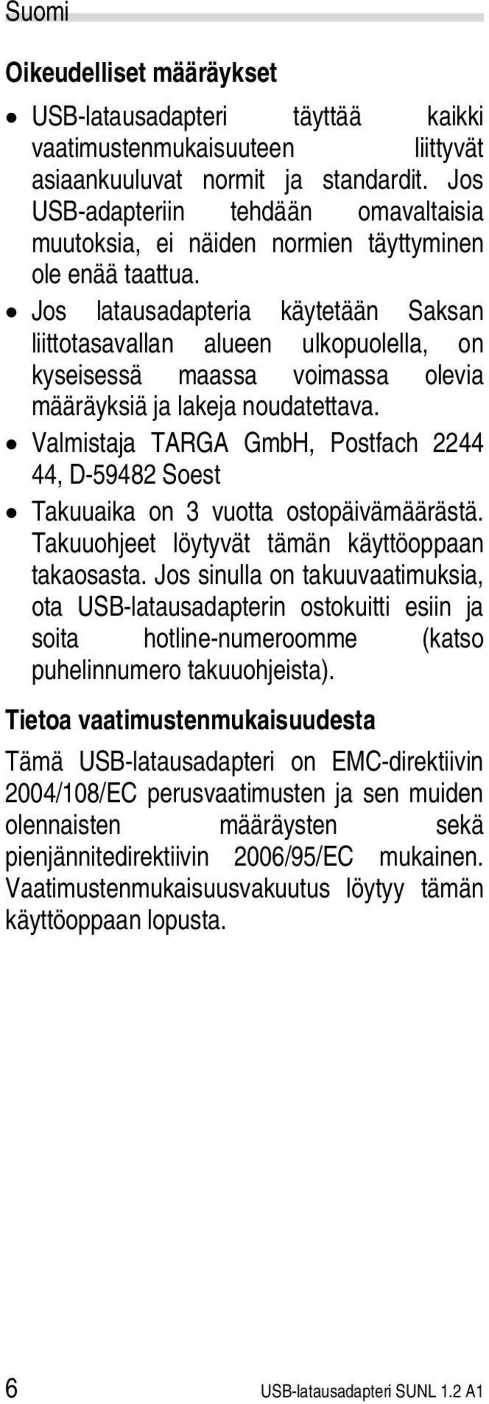 Jos latausadapteria käytetään Saksan liittotasavallan alueen ulkopuolella, on kyseisessä maassa voimassa olevia määräyksiä ja lakeja noudatettava.