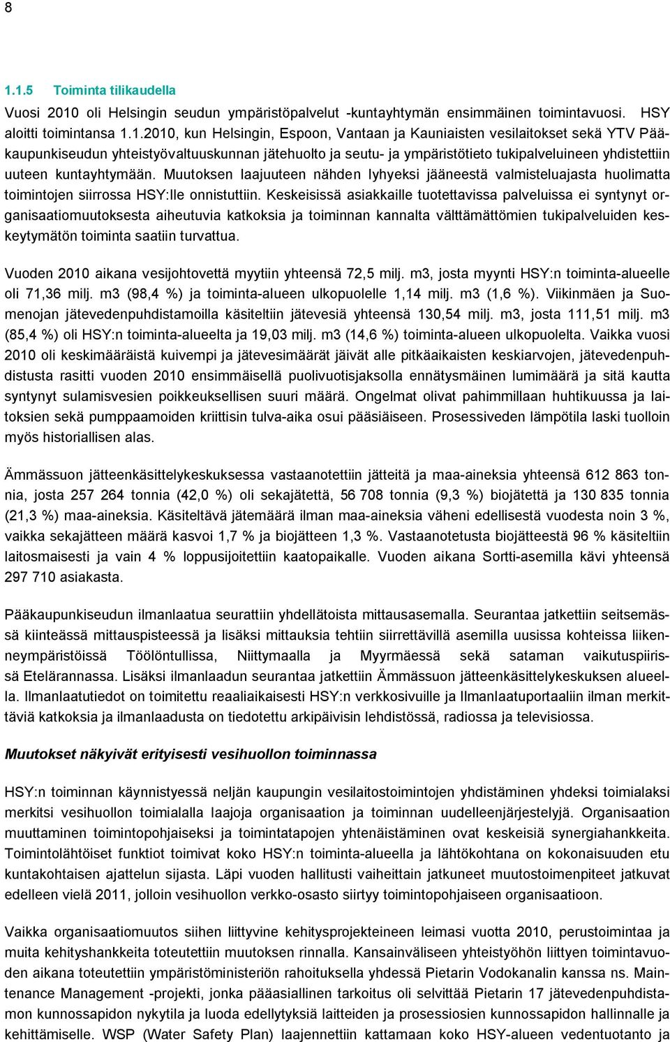 Muutoksen laajuuteen nähden lyhyeksi jääneestä valmisteluajasta huolimatta toimintojen siirrossa HSY:lle onnistuttiin.