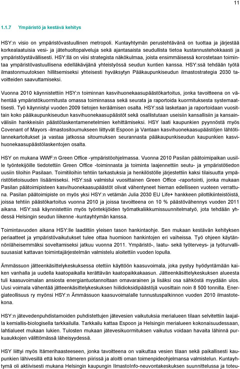 HSY:llä on viisi strategista näkökulmaa, joista ensimmäisessä korostetaan toimintaa ympäristövastuullisena edelläkävijänä yhteistyössä seudun kuntien kanssa.