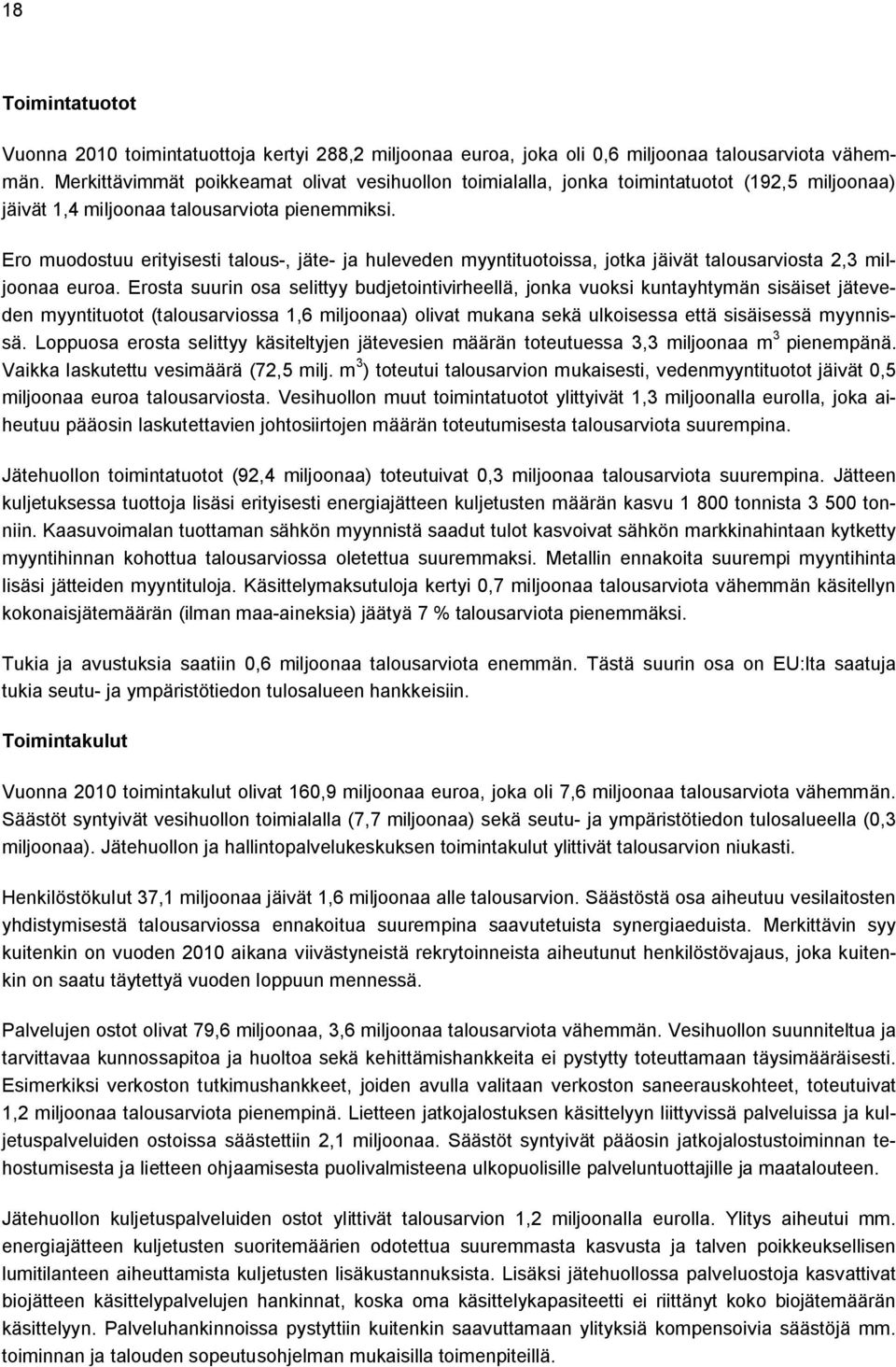 Ero muodostuu erityisesti talous-, jäte- ja huleveden myyntituotoissa, jotka jäivät talousarviosta 2,3 miljoonaa euroa.