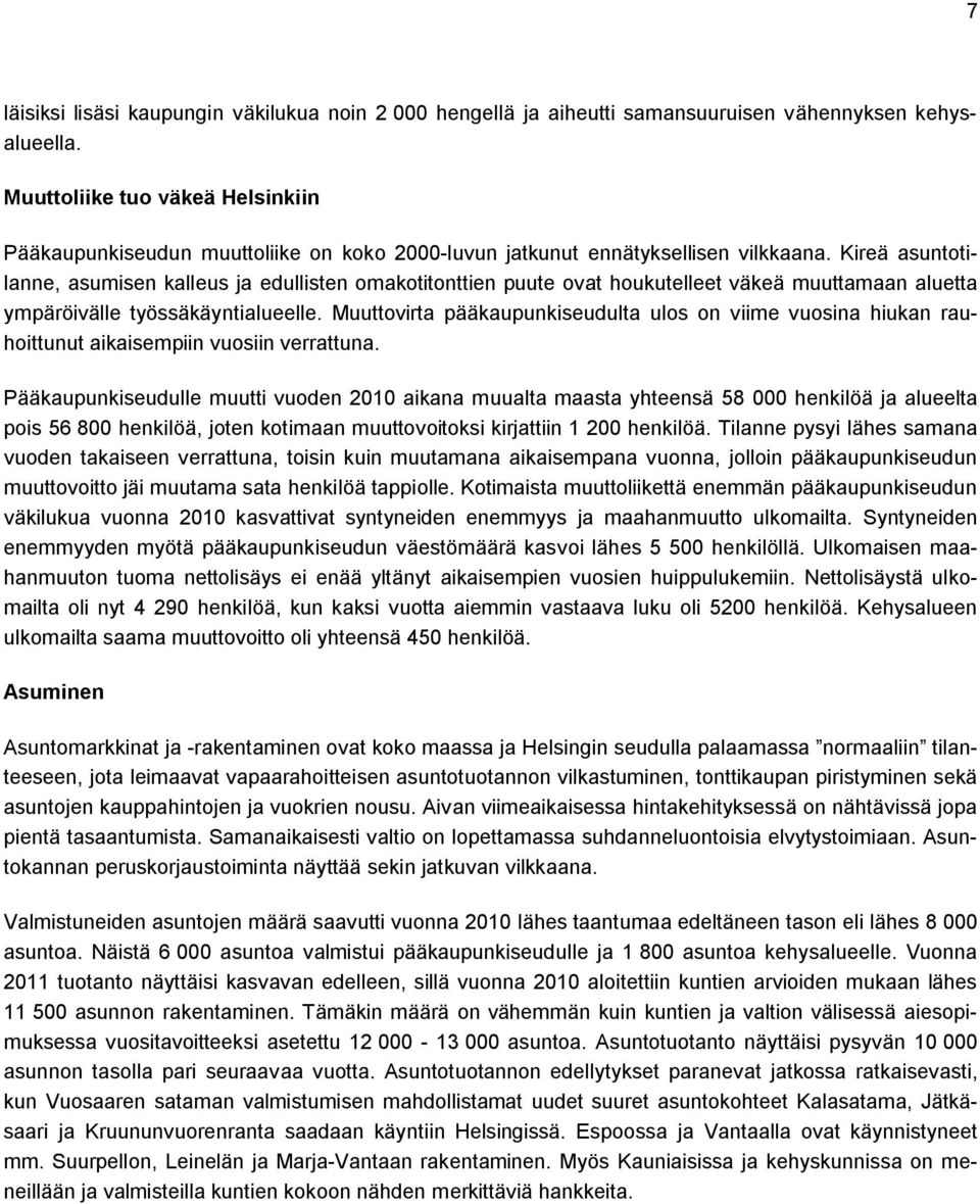 Kireä asuntotilanne, asumisen kalleus ja edullisten omakotitonttien puute ovat houkutelleet väkeä muuttamaan aluetta ympäröivälle työssäkäyntialueelle.