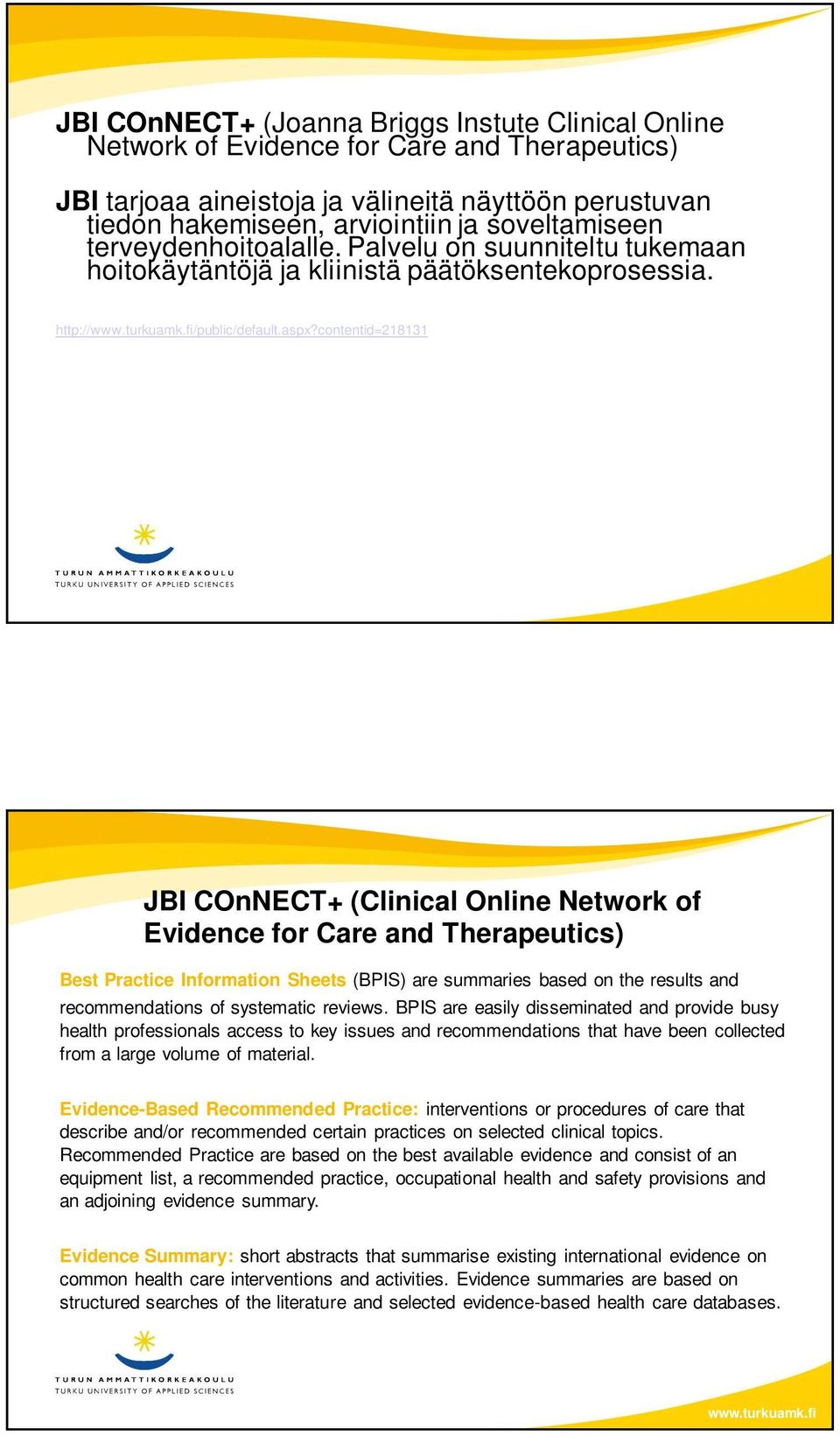 contentid=218131 JBI COnNECT+ (Clinical Online Network of Evidence for Care and Therapeutics) Best Practice Information Sheets (BPIS) are summaries based on the results and recommendations of