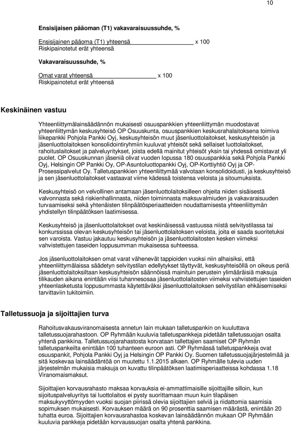 Pohjola Pankki Oyj, keskusyhteisön muut jäsenluottolaitokset, keskusyhteisön ja jäsenluottolaitoksen konsolidointiryhmiin kuuluvat yhteisöt sekä sellaiset luottolaitokset, rahoituslaitokset ja