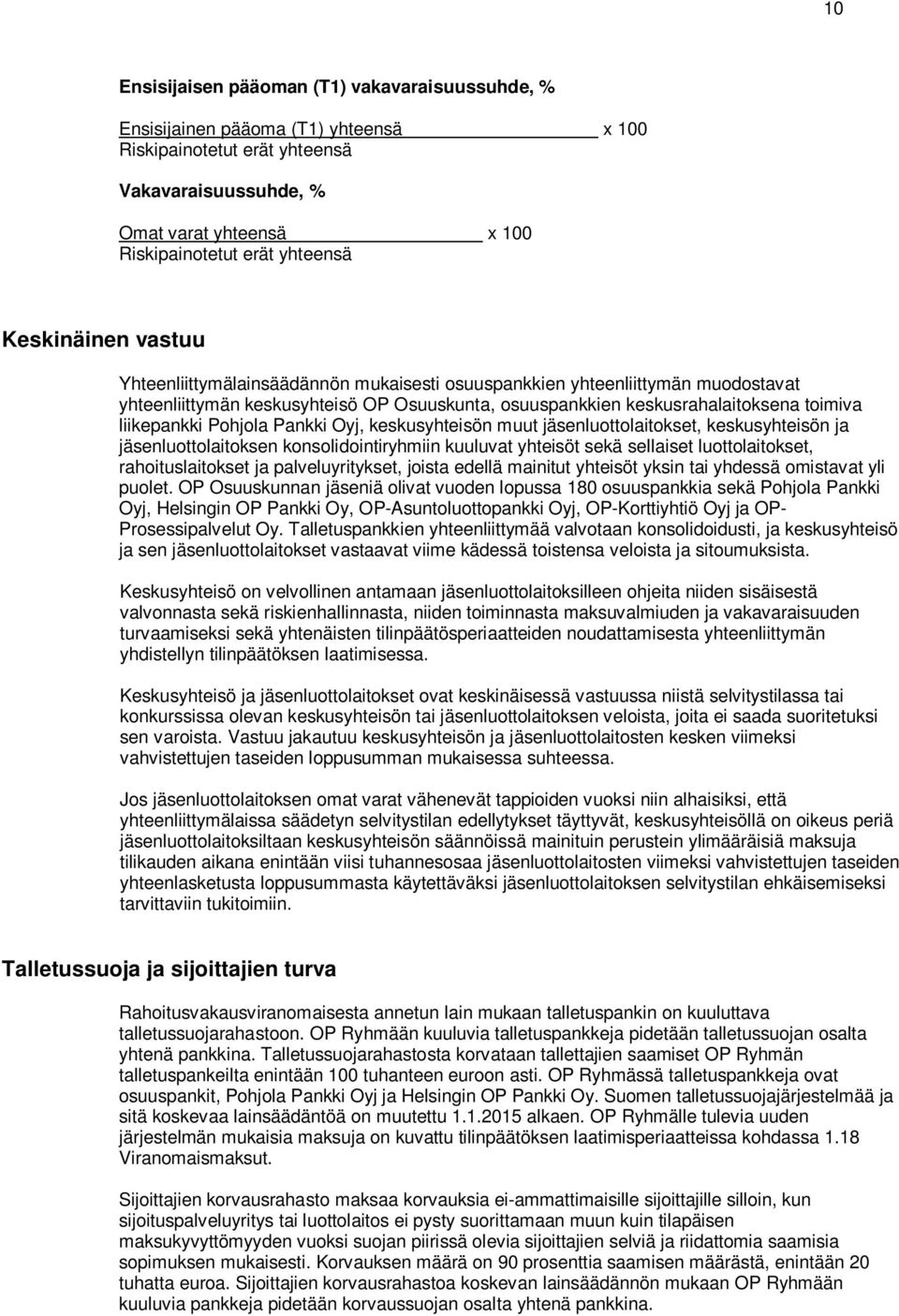 Pohjola Pankki Oyj, keskusyhteisön muut jäsenluottolaitokset, keskusyhteisön ja jäsenluottolaitoksen konsolidointiryhmiin kuuluvat yhteisöt sekä sellaiset luottolaitokset, rahoituslaitokset ja