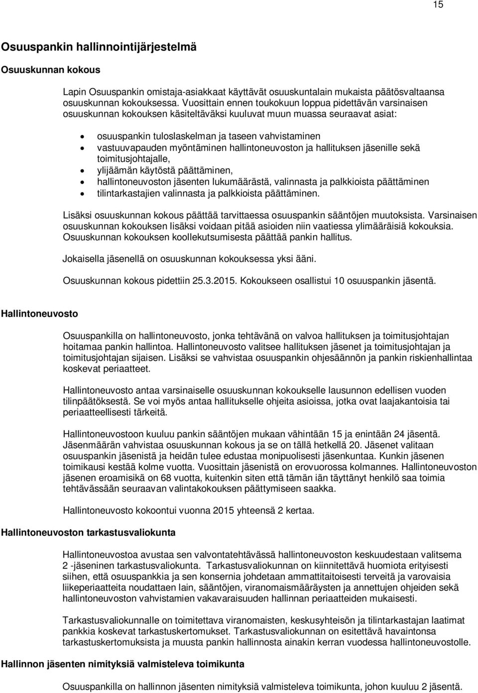 myöntäminen hallintoneuvoston ja hallituksen jäsenille sekä toimitusjohtajalle, ylijäämän käytöstä päättäminen, hallintoneuvoston jäsenten lukumäärästä, valinnasta ja palkkioista päättäminen