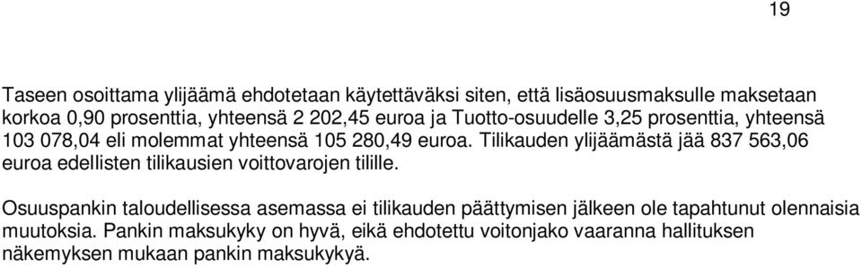 Tilikauden ylijäämästä jää 837 563,06 euroa edellisten tilikausien voittovarojen tilille.