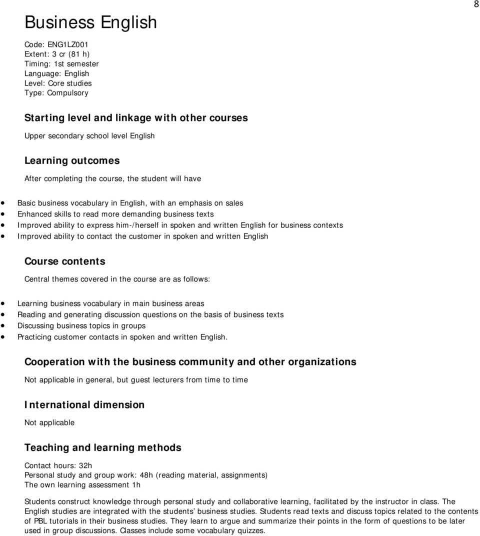 texts Improved ability to express him-/herself in spoken and written English for business contexts Improved ability to contact the customer in spoken and written English Course contents Central