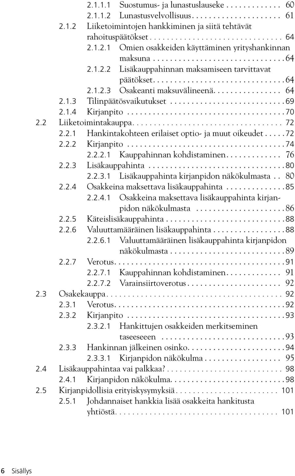 ............... 64 2.1.3 Tilinpäätösvaikutukset........................... 69 2.1.4 Kirjanpito..................................... 70 2.2 Liiketoimintakauppa................................... 72 2.