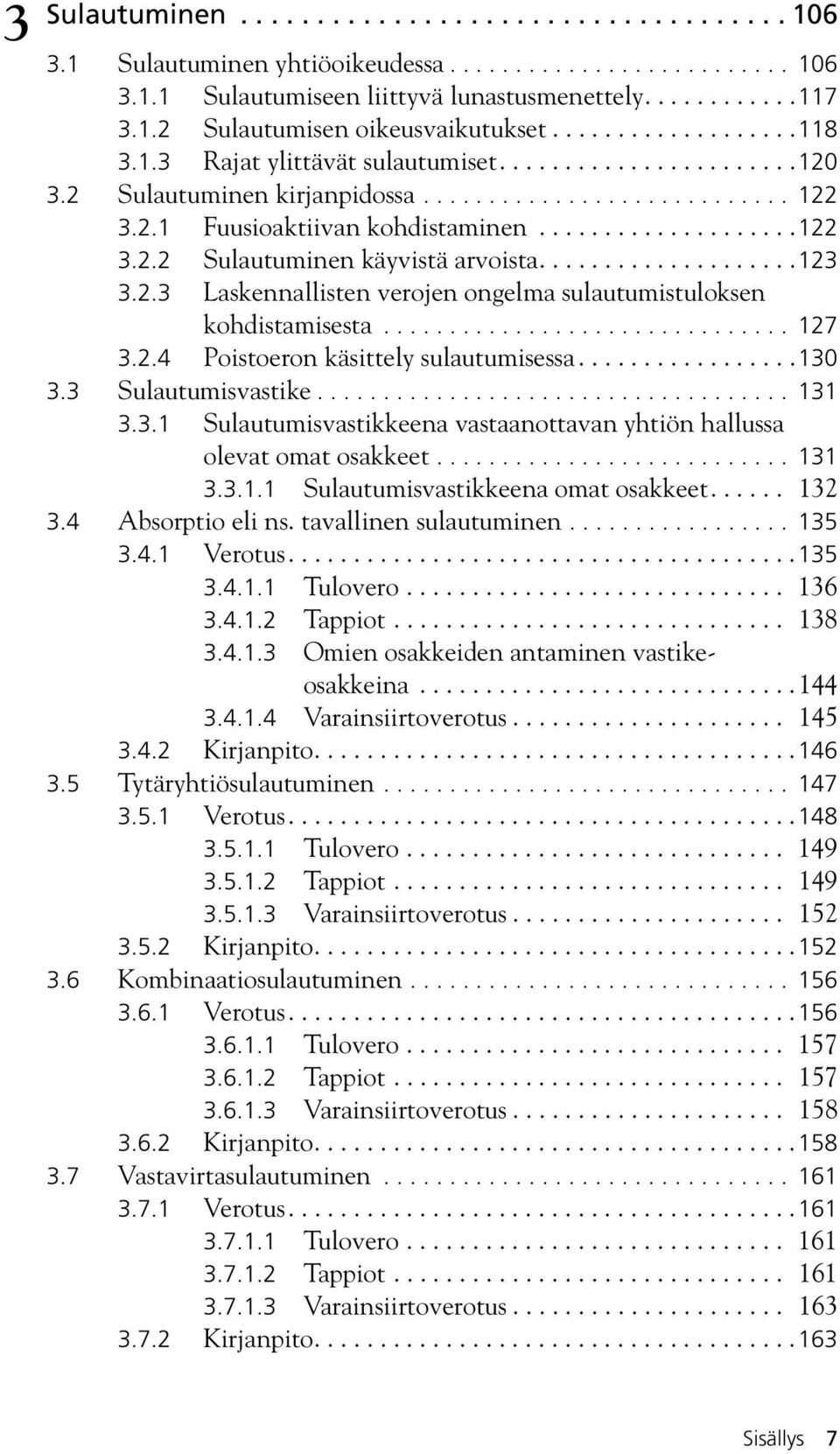 ...................123 3.2.3 Laskennallisten verojen ongelma sulautumistuloksen kohdistamisesta............................... 127 3.2.4 Poistoeron käsittely sulautumisessa.................130 3.