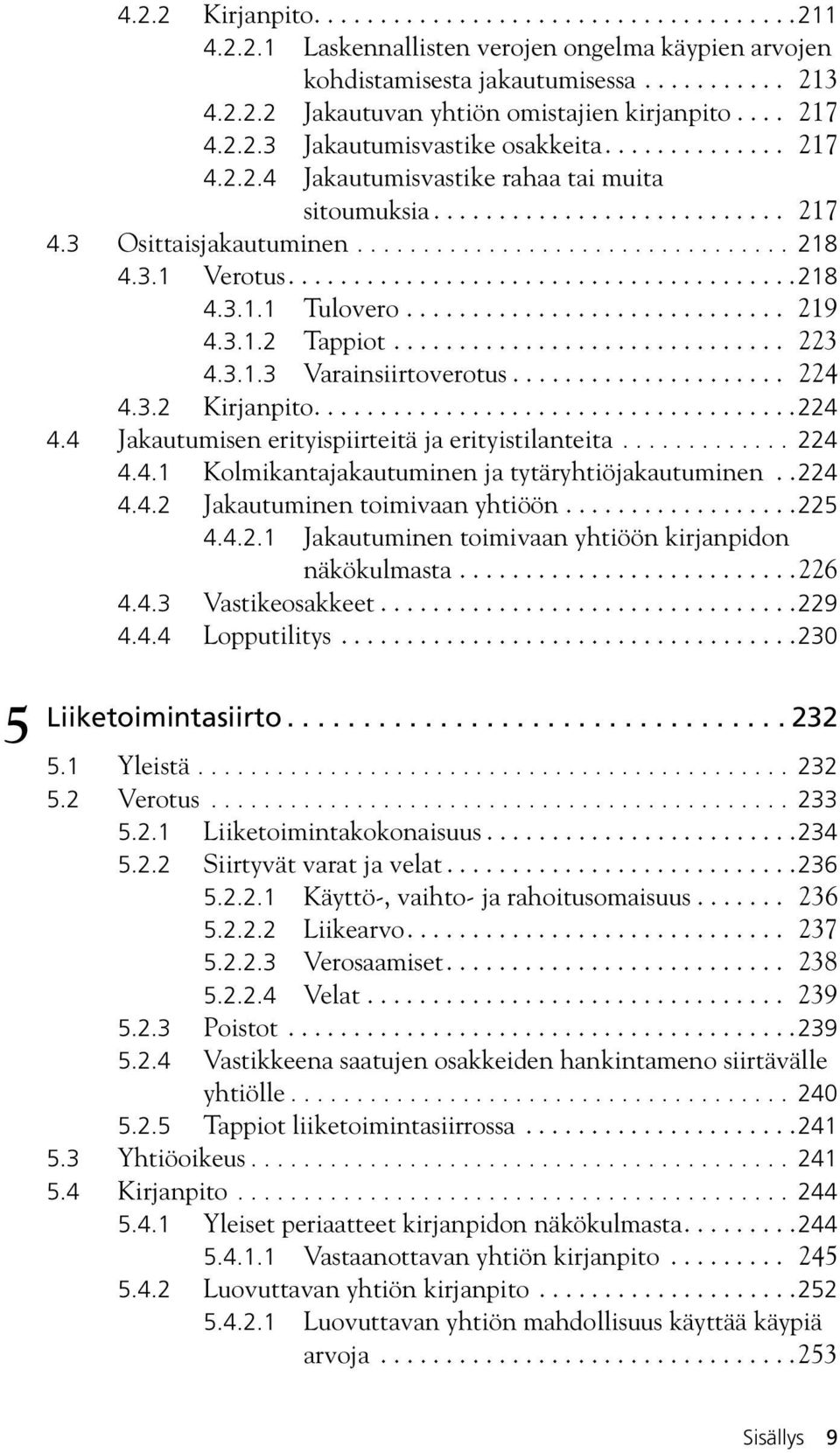 3.1 Verotus.......................................218 4.3.1.1 Tulovero............................. 219 4.3.1.2 Tappiot.............................. 223 4.3.1.3 Varainsiirtoverotus..................... 224 4.