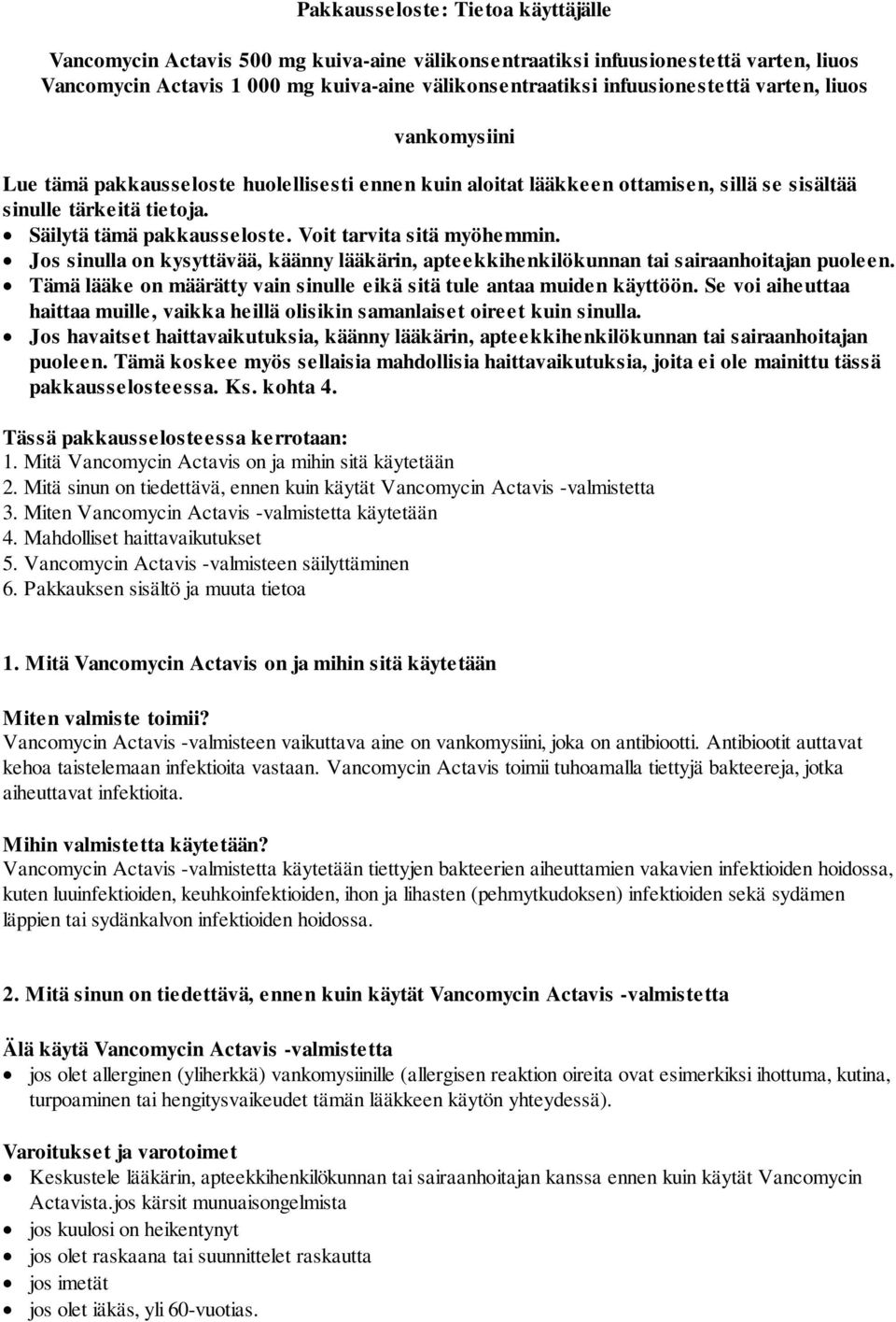Voit tarvita sitä myöhemmin. Jos sinulla on kysyttävää, käänny lääkärin, apteekkihenkilökunnan tai sairaanhoitajan puoleen. Tämä lääke on määrätty vain sinulle eikä sitä tule antaa muiden käyttöön.