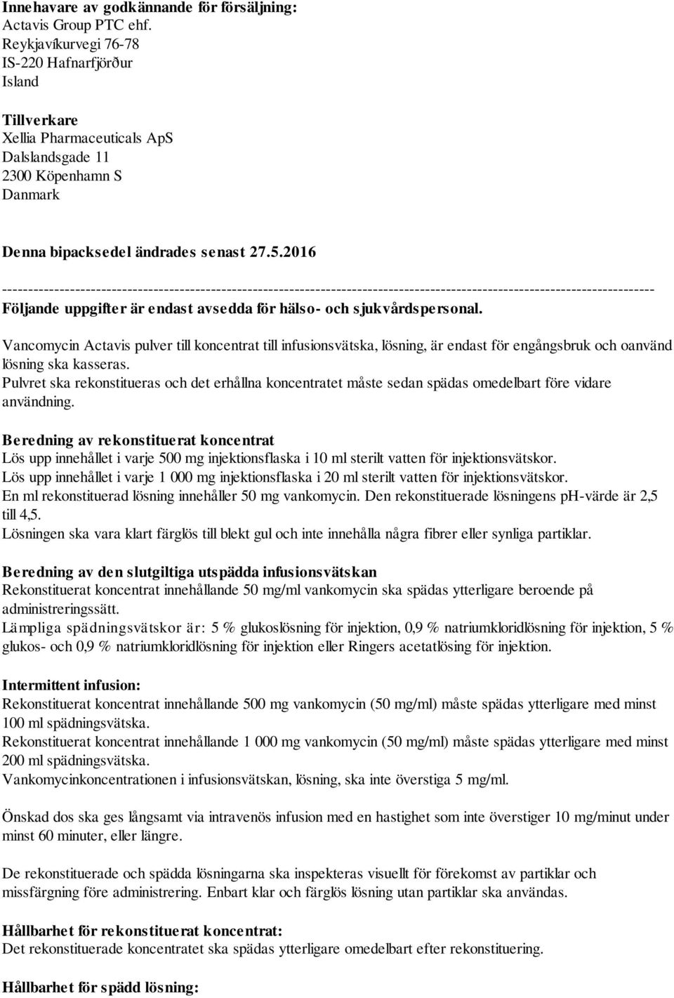 2016 ----------------------------------------------------------------------------------------------------------------------------- Följande uppgifter är endast avsedda för hälso- och