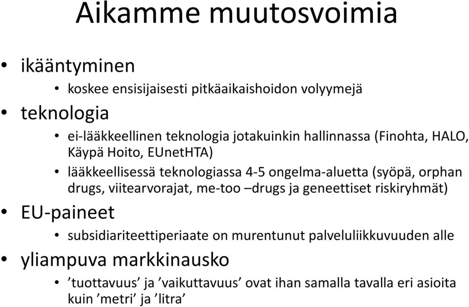 orphan drugs, viitearvorajat, me-too drugs ja geneettiset riskiryhmät) EU-paineet subsidiariteettiperiaate on murentunut