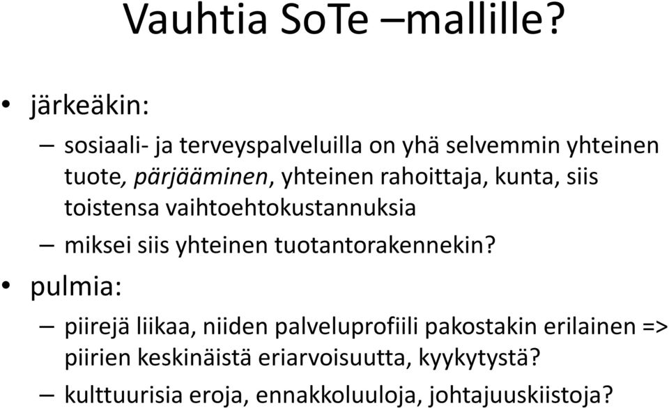 rahoittaja, kunta, siis toistensa vaihtoehtokustannuksia miksei siis yhteinen tuotantorakennekin?