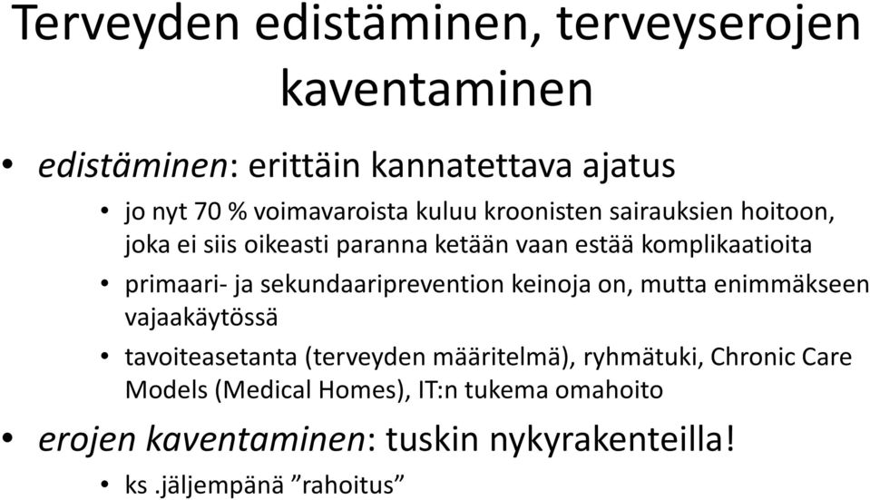 sekundaariprevention keinoja on, mutta enimmäkseen vajaakäytössä tavoiteasetanta (terveyden määritelmä), ryhmätuki,