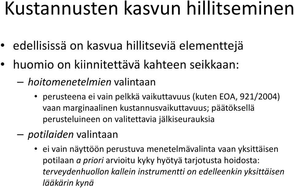 päätöksellä perusteluineen on valitettavia jälkiseurauksia potilaiden valintaan ei vain näyttöön perustuva menetelmävalinta vaan