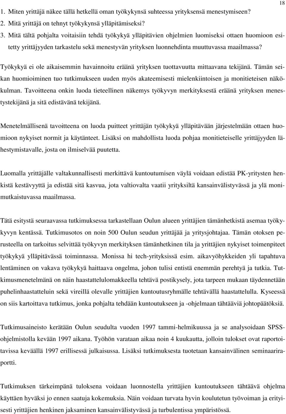 18 Työkykyä ei ole aikaisemmin havainnoitu eräänä yrityksen tuottavuutta mittaavana tekijänä.