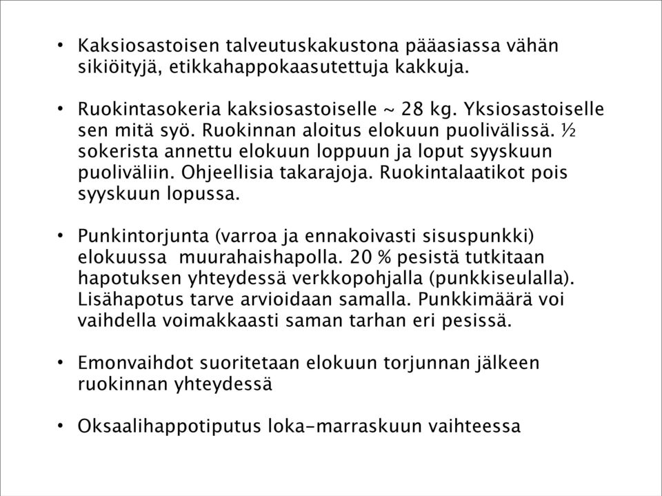 Punkintorjunta (varroa ja ennakoivasti sisuspunkki) elokuussa muurahaishapolla. 20 % pesistä tutkitaan hapotuksen yhteydessä verkkopohjalla (punkkiseulalla).