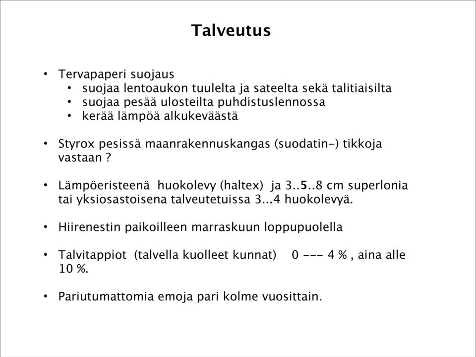 Lämpöeristeenä huokolevy (haltex) ja 3..5..8 cm superlonia tai yksiosastoisena talveutetuissa 3...4 huokolevyä.