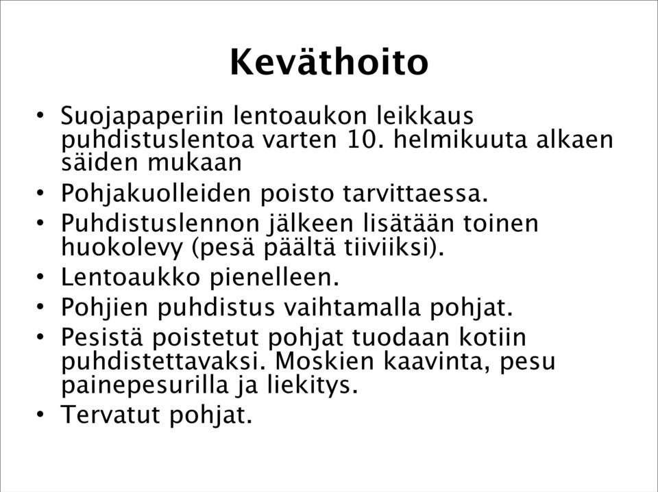 Puhdistuslennon jälkeen lisätään toinen huokolevy (pesä päältä tiiviiksi). Lentoaukko pienelleen.