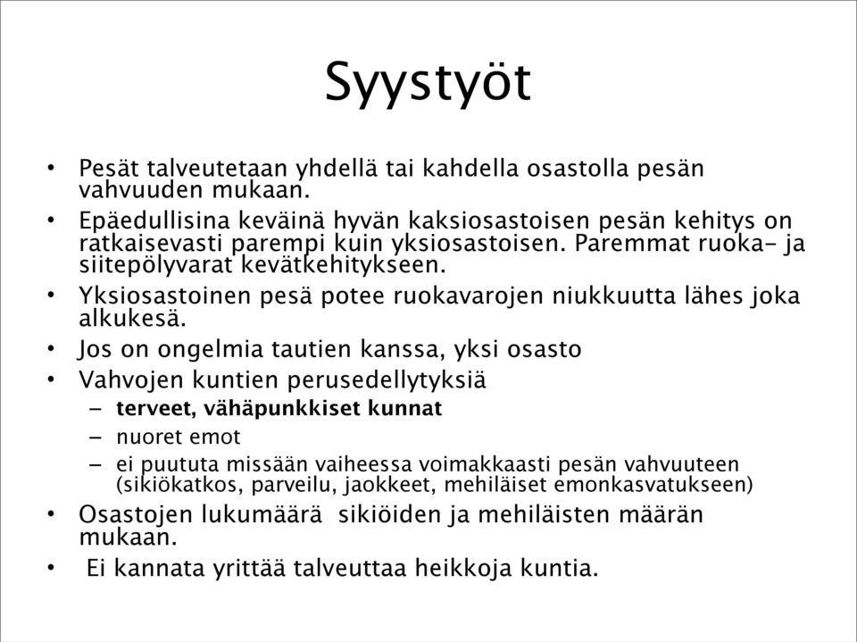 Yksiosastoinen pesä potee ruokavarojen niukkuutta lähes joka alkukesä.