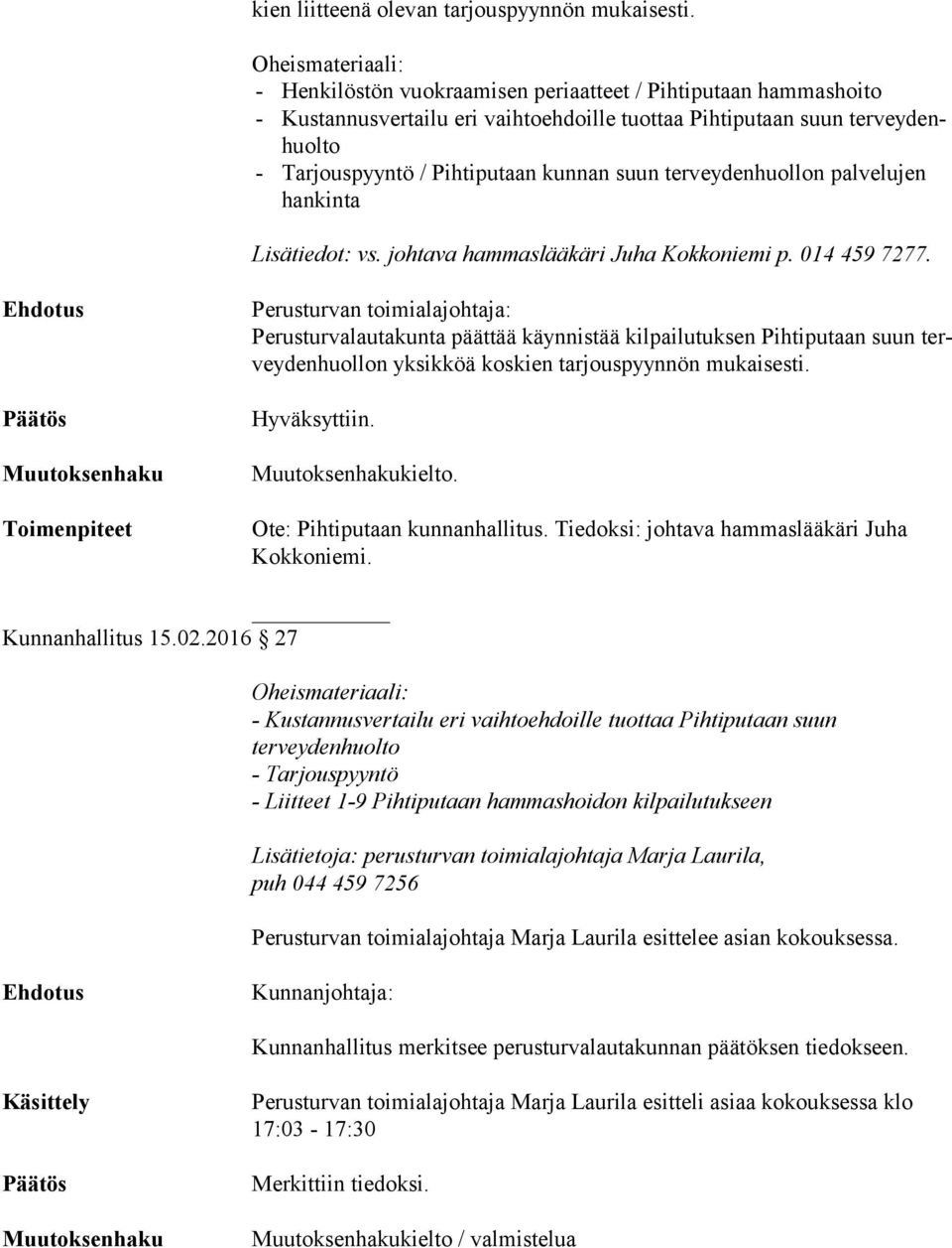 terveydenhuollon palvelujen han kin ta Lisätiedot: vs. johtava hammaslääkäri Juha Kokkoniemi p. 014 459 7277.