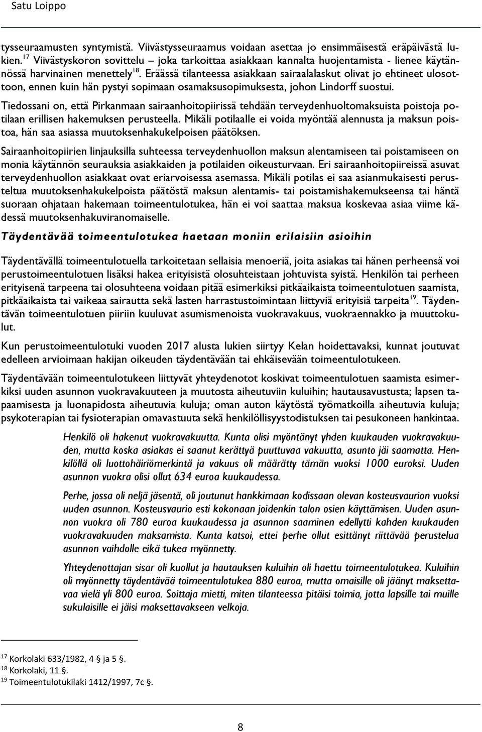 Eräässä tilanteessa asiakkaan sairaalalaskut olivat jo ehtineet ulosottoon, ennen kuin hän pystyi sopimaan osamaksusopimuksesta, johon Lindorff suostui.