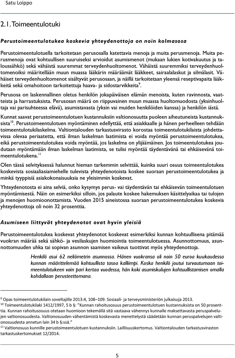 Vähäistä suuremmiksi terveydenhuoltomenoiksi määritellään muun muassa lääkärin määräämät lääkkeet, sairaalalaskut ja silmälasit.