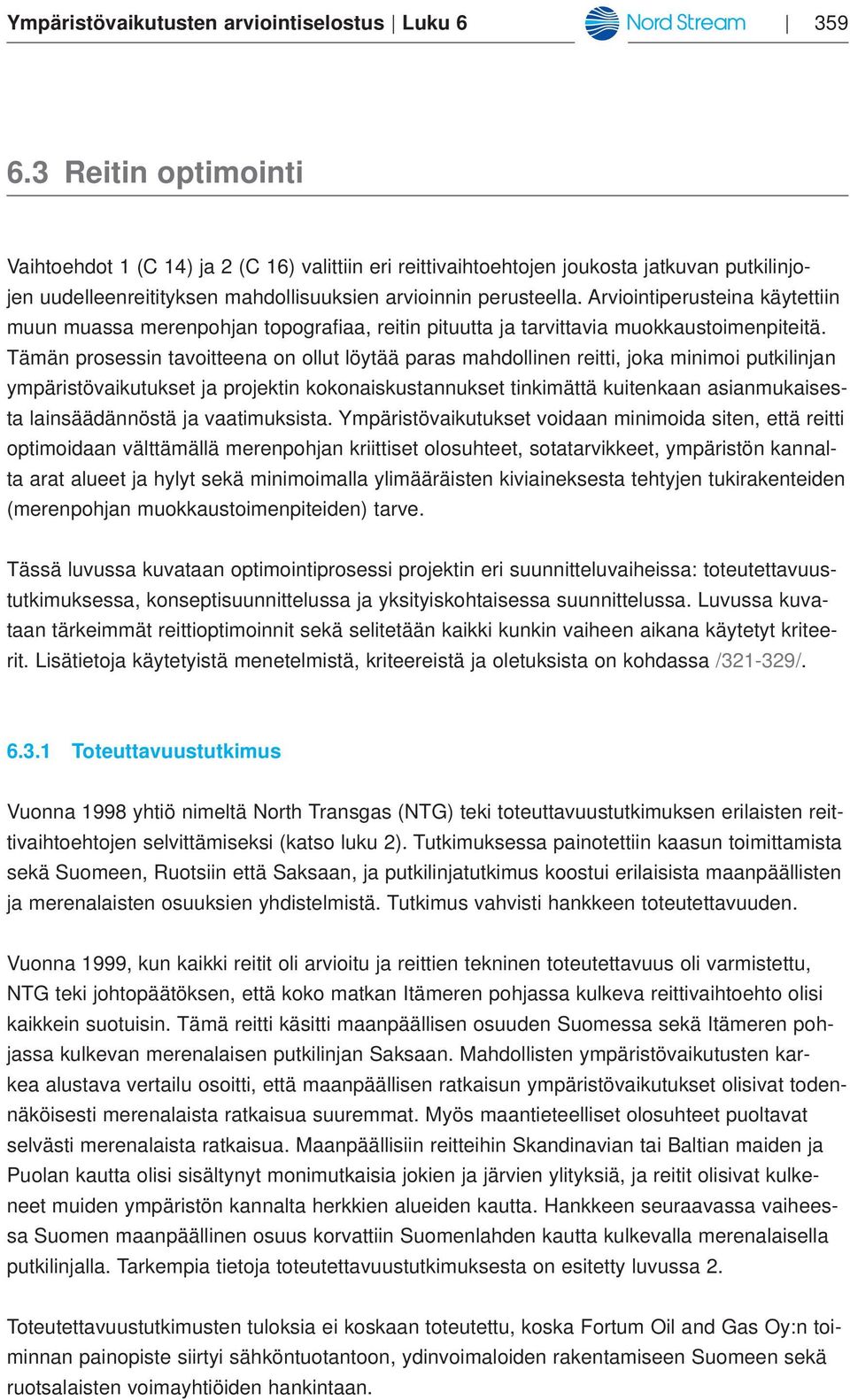 Arviointiperusteina käytettiin muun muassa merenpohjan topografiaa, reitin pituutta ja tarvittavia muokkaustoimenpiteitä.