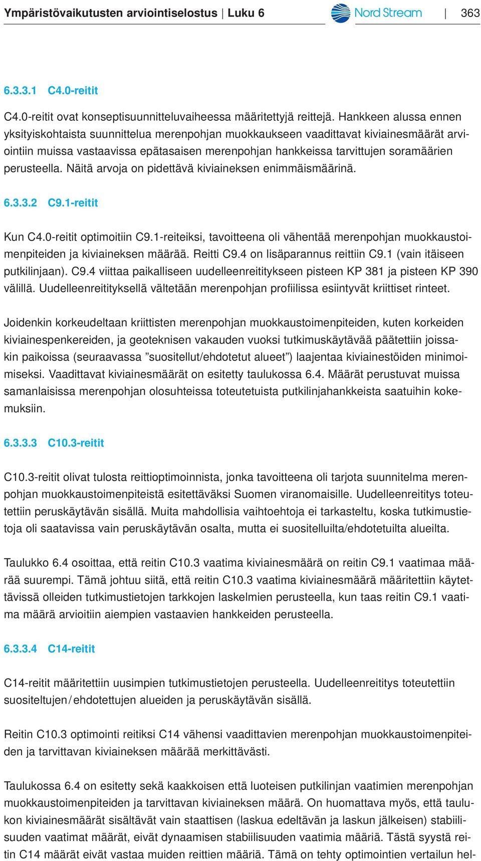 perusteella. Näitä arvoja on pidettävä kiviaineksen enimmäismäärinä. 6.3.3.2 C9.1-reitit Kun C4.0-reitit optimoitiin C9.