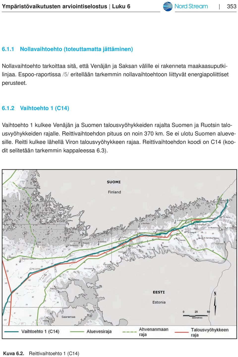 Espoo-raportissa /5/ eritellään tarkemmin nollavaihtoehtoon liittyvät energiapoliittiset perusteet. 6.1.