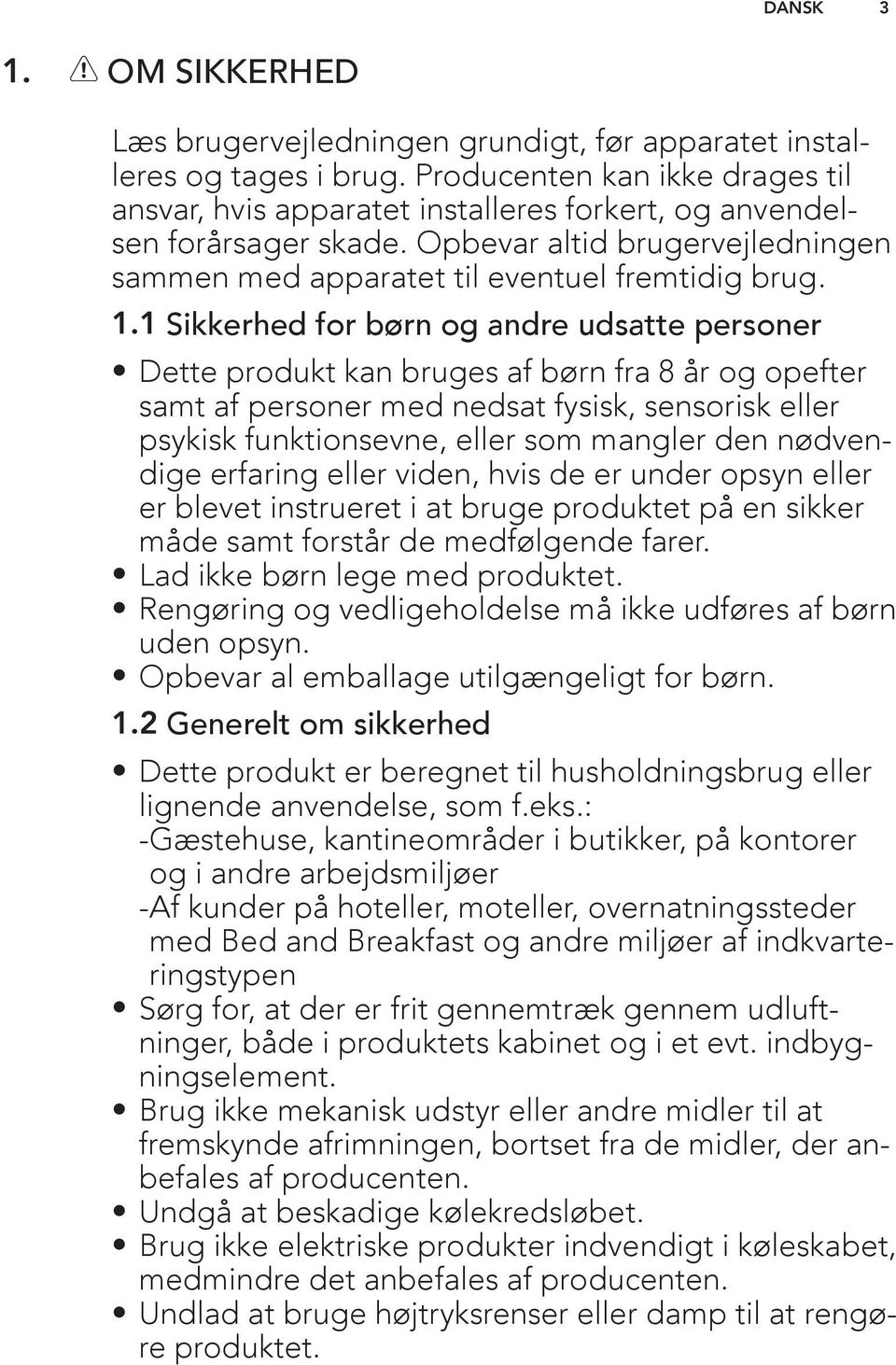 1 Sikkerhed for børn og andre udsatte personer Dette produkt kan bruges af børn fra 8 år og opefter samt af personer med nedsat fysisk, sensorisk eller psykisk funktionsevne, eller som mangler den