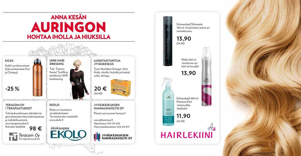 Tyylillä ja taidolla by UNIK hairdressing Luontaistuntija Jyväskeskus Tyrni-Mustikka-Omegat -30 % Iholle, silmille, hiuksille ja limakalvoille. 60 kaps. Wella 500 ml -hiuskiinne nyt 300 ml hinnalla!