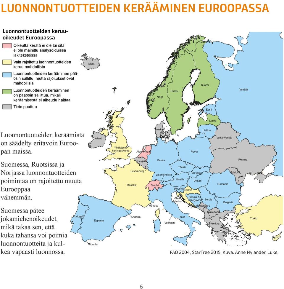 haittaa Venäjä Ruotsi Norja Tieto puuttuu Eesti Latvia Luonnontuotteiden keräämistä on säädelty eritavoin Euroopan maissa.